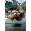Unthinking Mastery: Dehumanism and Decolonial Entanglements - Paperback