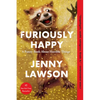 Furiously Happy: A Funny Book about Horrible Things - Paperback