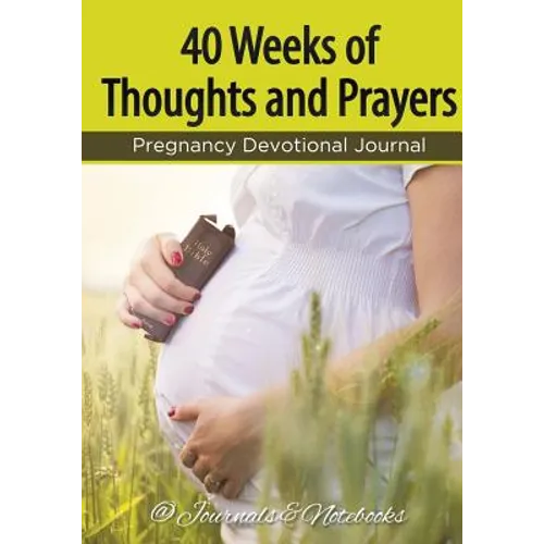 40 Weeks of Thoughts and Prayers - Pregnancy Devotional Journal - Paperback