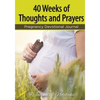 40 Weeks of Thoughts and Prayers - Pregnancy Devotional Journal - Paperback