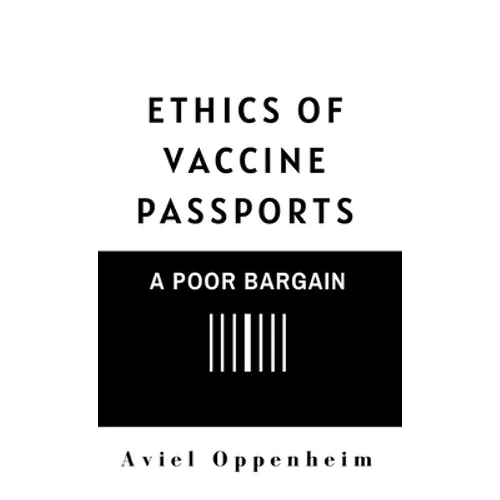 Ethics of Vaccine Passports: A Poor Bargain - Hardcover