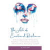 The Art of Emotional Resilience: An Everyday Guide to Resisting Reaction, Cultivating Compassion, and Gracefully Managing Yourself - Paperback