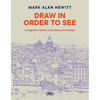 Draw in Order to See: A Cognitive History of Architectural Design - Paperback