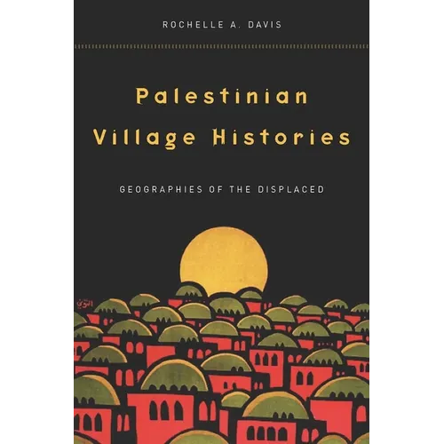 Palestinian Village Histories: Geographies of the Displaced - Paperback