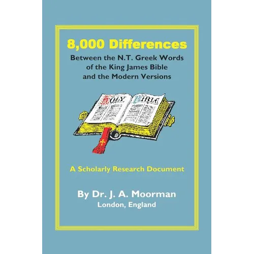 8,000 Differences Between the N.T. Greek Words of the King James Bible and the Modern Versions - Paperback