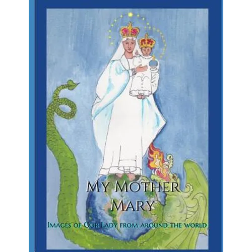 My Mother Mary: Images of Our Lady from Around the World - Paperback