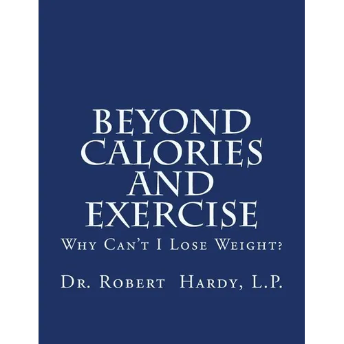 Beyond Calories and Exercise: Why Can't I Lose Weight - Paperback