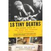 18 Tiny Deaths: The Untold Story of the Woman Who Invented Modern Forensics - Paperback