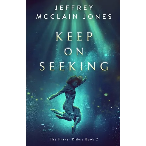 Keep on Seeking: A Supernatural Christian Novel - Paperback