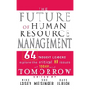 The Future of Human Resource Management: 64 Thought Leaders Explore the Critical HR Issues of Today and Tomorrow - Hardcover