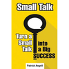 Small Talk: How to Turn Small Talk into Big Success - Paperback