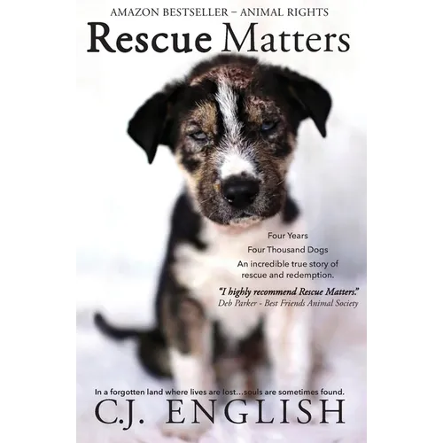 Rescue Matters: Four years. Four thousand dogs. An incredible true story of rescue and redemption. - Paperback