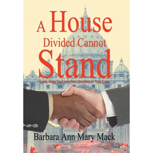 A House Divided Cannot Stand: Lord, Help Us Love One Another as You Love - Hardcover