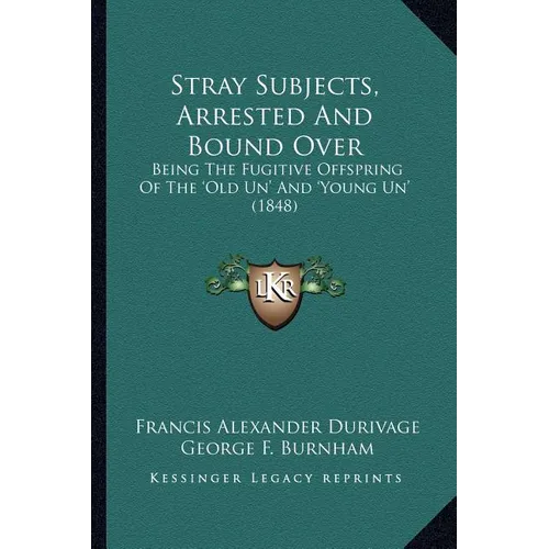 Stray Subjects, Arrested And Bound Over: Being The Fugitive Offspring Of The 'Old Un' And 'Young Un' (1848) - Paperback