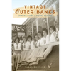 Vintage Outer Banks: Shifting Sands & Bygone Beaches - Hardcover