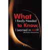 What I Really Needed to Know, I Learned in AA!? (Alcoholics Anonymous) - Paperback