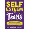 Self-Esteem for Teens: Mastering Self-Love and Building Limitless Confidence - A Proven Path to Transform Your Life and Achieve Your Dreams - Paperback
