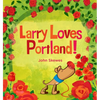 Larry Loves Portland!: A Larry Gets Lost Book - Board Book