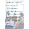 The Relationship between Calm Concentration Training Model and Reduced Test-Anxiety and Improved Academic Test Scores in Students: A Quasi-Experimenta - Paperback