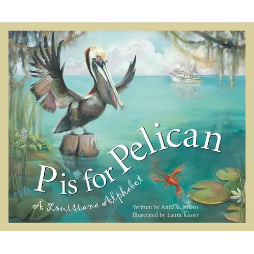 P Is for Pelican: A Louisiana Alphabet - Hardcover