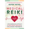 Medical Reiki: A Groundbreaking Approach to Using Energy Medicine for Challenging Treatments - Paperback