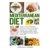 Mediterranean Diet: 7 Day Proven Step by Step Guide to a Healthier Heart and A Slimmer Sexier Waist for Life - Paperback