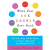 When Your Sex Drives Don't Match: Discover Your Libido Types to Create a Mutually Satisfying Sex Life - Paperback