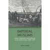 Imperial Muslims: Islam, Community and Authority in the Indian Ocean, 1839-1937 - Paperback