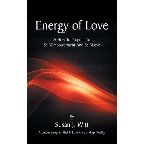 Energy Of Love: A How To Program To Self-Empowerment And Self-Love - Paperback