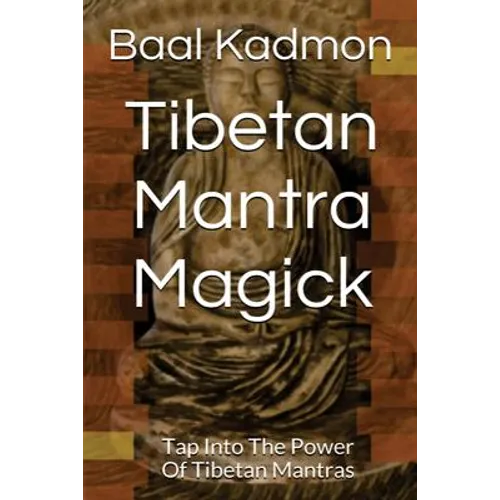 Tibetan Mantra Magick: Tap Into The Power Of Tibetan Mantras - Paperback