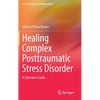 Healing Complex Posttraumatic Stress Disorder: A Clinician's Guide - Hardcover