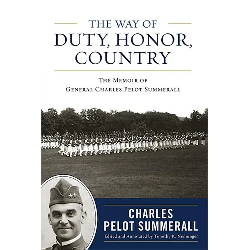 The Way of Duty, Honor, Country: The Memoir of General Charles Pelot Summerall - Hardcover