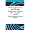 Work Organizational Reforms and Employment Relations in the Automotive Industry: American Employment Relations in Transition - Hardcover