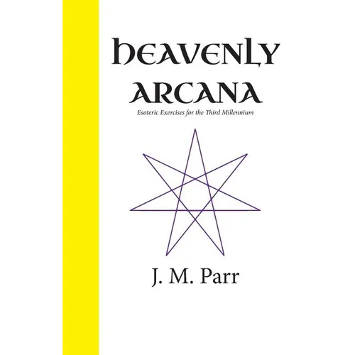 Heavenly Arcana: Esoteric Exercises for the Third Millennium - Paperback