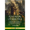 Fox's Book of Martyrs: Or, A History of the Lives, Sufferings, and Triumphant: Deaths of the Primitive Protestant Martyrs - Paperback