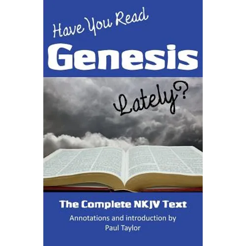 Have You Read Genesis Lately?: The Complete NKJV Text of Genesis - Paperback