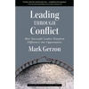 Leading Through Conflict: How Successful Leaders Transform Differences Into Opportunities - Hardcover
