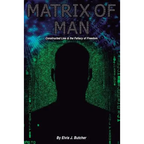 Matrix of Man: constructed lies & the fallacy of freedom - Paperback