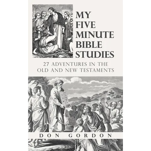 My Five Minute Bible Studies: 27 Adventures in the Old and New Testaments - Hardcover