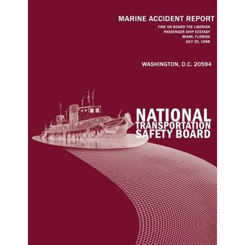 Fire On Board the Liberian Passenger Ship Ecstasy Miami, Florida-July 20, 1998: Marine Accident Report NTSB/MAR-01/01 - Paperback