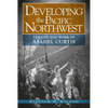 Developing the Pacific Northwest: The Life and Work of Asahel Curtis - Paperback