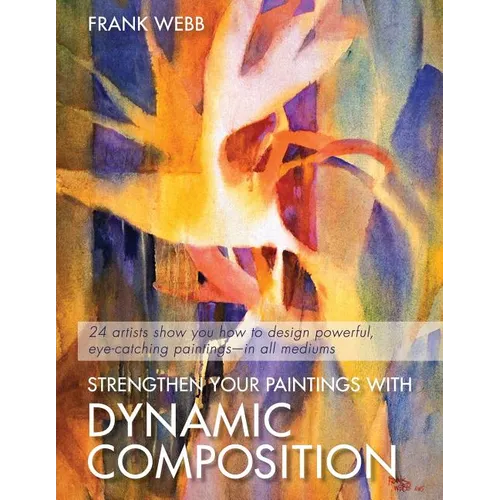 Strengthen Your Paintings With Dynamic Composition - Paperback