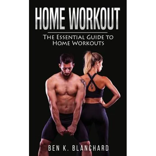 Home workout: The Essential Guide to Home Workout (Get Healthier and Stronger at Home with over 25 workout plans--No Gym) - Paperback
