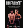 Home workout: The Essential Guide to Home Workout (Get Healthier and Stronger at Home with over 25 workout plans--No Gym) - Paperback