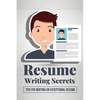 Resume Writing Secrets: Tips For Writing An Exceptional Resume: How To Make A Resume For First Job - Paperback
