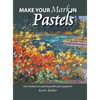 Make Your Mark in Pastels: Get hooked on painting with pure pigment - Hardcover