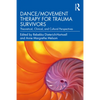 Dance/Movement Therapy for Trauma Survivors: Theoretical, Clinical, and Cultural Perspectives - Paperback