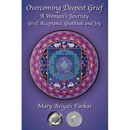 Overcoming Deepest Grief, a Woman's Journey: Grief, Acceptance, Gratitude and Joy - Paperback