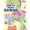 How to Draw Kawaii: Learn to Draw Super Cute Stuff - Animals, Chibi, Items, Flowers, Food, Magical Creatures and More! - Paperback