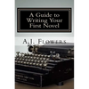 A Guide to Writing Your First Novel: A Comprehensive Roadmap to Jumpstart Your Writing Career - Paperback